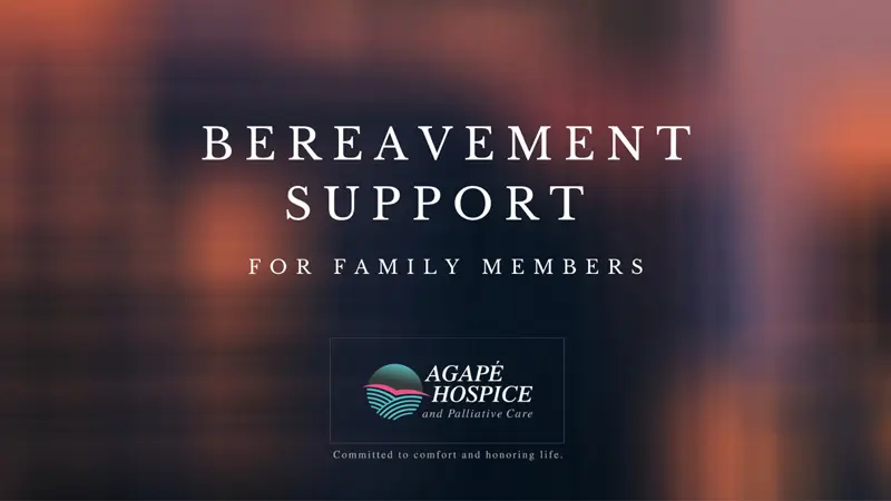 A graphic reading Bereavement Support for Family Members. Call Agape Hospice & Palliative Care in LA and Orange Counties
